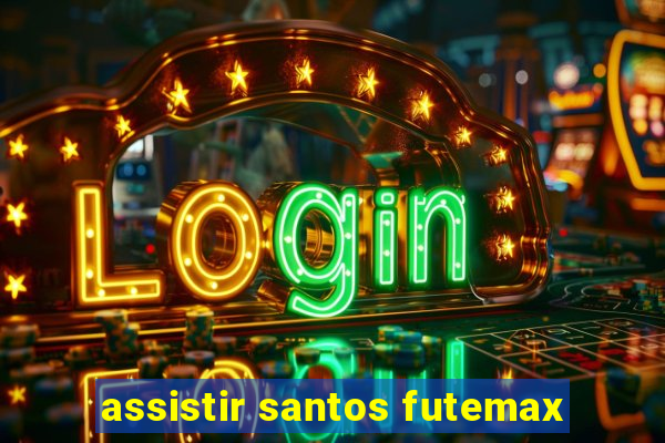 assistir santos futemax